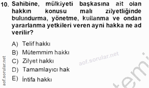 10. soru: Sahibine, mülkiyeti başkasına ait olan hakkın konusu malı zilyetliğinde bulundurma, yönetme, kullanma ve ondan yararl…