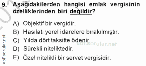 9. soru: Aşağıdakilerden hangisi emlak vergisinin özelliklerinden biri değildir? A) Objektif bir vergidir. B) Hasılatı yerel i…