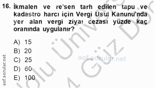 16. soru: İkmalen ve re'sen tarh edilen tapu ,ve kadastro harcı için Vergi Usul Kanunu'nda yer alan vergi ziyaı cezası yüzde ka…