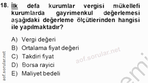 18. soru: İlk defa kurumlar vergisi mükellefi kurumlarda gayrimenkul değerlemesi aşağıdaki değerleme ölçütlerinden hangisi ile…