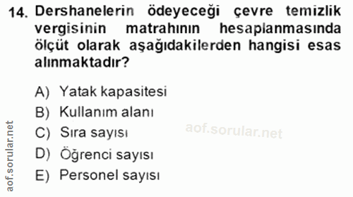 14. soru: Dershanelerin ödeyeceği çevre temizlik vergisinin matrahinin hesaplanmasinda ölçüt olarak aşağıdakilerden hangisi esa…