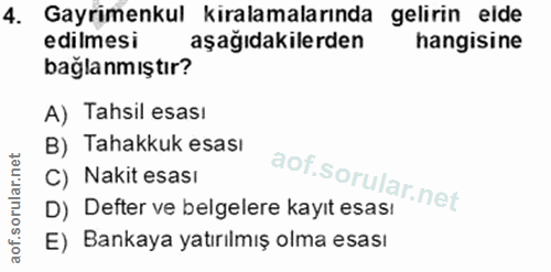 4. soru: Gayrimenkul kiralamalarında gelirin elde edilmesi aşağıdakilerden hangisine baglanmıştır? A) Tahsil esası B) Tahakkuk…
