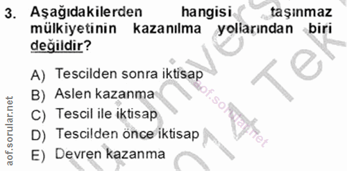 3. soru: Aşağıdakilerden hangisi taşınmaz mülkiyetinin kazanılma yolarından biri değildir? A) Tescilden sonra iktisap e B) Asl…