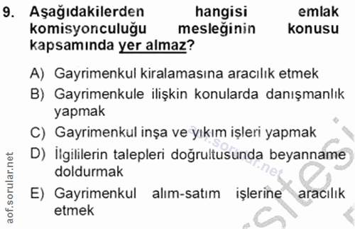 9. soru: Aşağıdakilerden hangisi emlak komisyonculuğu mesleginin konusu kapsamında yer almaz? A) Gayrimenkul kiralamasına arac…