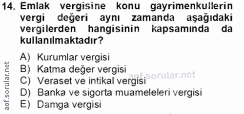 14. soru: Emlak vergisine konu gayrimenkullerin vergi değeri aynı zamanda aşağıdaki vergilerden hangisinin kapsamında da kullan…
