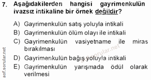 7. soru: Aşağıdakilerden hangisi gayrimenkulün ivazsız intikaline bir örnek değildir? A) Gayrimenkulün satış yoluyla intikali…