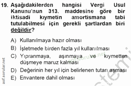 19. soru: Aşağıdakilerden hangisi Vergi Usul Kanunu'nun 313. maddesine göre bir iktisadi kıymetin amortismana tabi tutulabilmes…