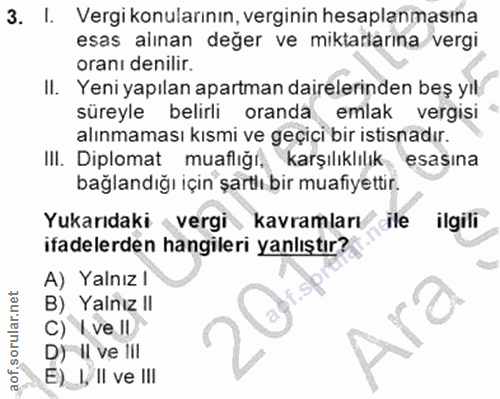 3. soru: I. Vergikonularının, verginin hesaplanmasına esas alınan değer ve miktarlarına/vergi oranı denilir. II. Yeni yapılan…