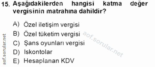 15. soru: Aşağıdakilerden hangisi katma değer vergisinin matrahina dahildir? A) Özel iletişim vergisi B) Özel tüketim vergisi c…
