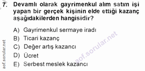 7. soru: Devamlı olarak gayrimenkul alım satım işi yapan bir gerçek kişinin elde ettiği kazanç aşağıdakilerden hangisidir? A)…