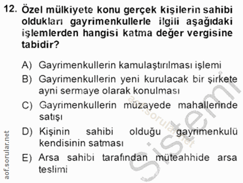 12. soru: Özel mülkiyete konu gerçek kişilerin sahibi oldukları gayrimenkullerle ilgili aşağıdaki işlemlerden hangisi katma değ…