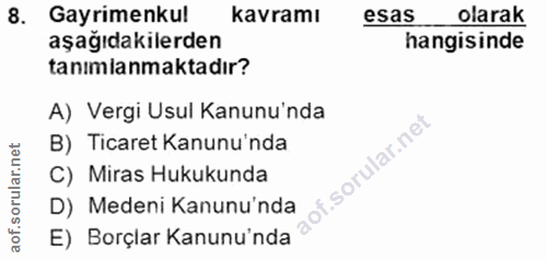 8. soru: Gayrimenkul kavramı esas olarak aşağıdakilerden hangisinde tanımlanmaktadır? A) Vergi Usul Kanunu'nda B) Ticaret Kanu…