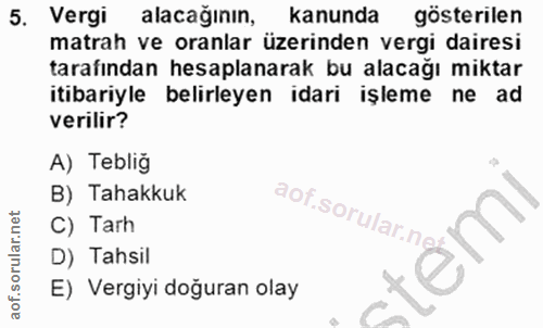 5. soru: Vergi alacağinin, kanunda gösterilen matrah ve oranlar üzerinden vergi dairesi tarafından hesaplanarak bu alacağı mik…