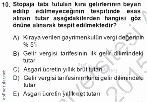 10. soru: Stopaja tabi tutulan kira gelirlerinin beyan edilip edilmeyeceğinin tespitinde esas alınan tutar aşağıdakilerden hang…