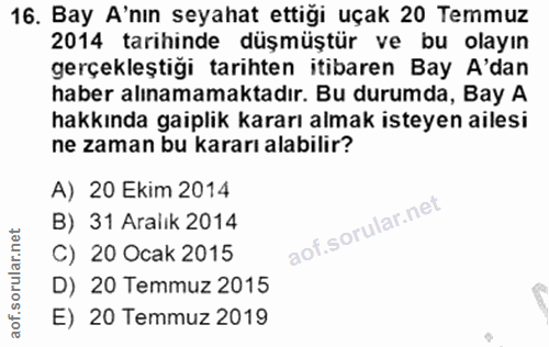 16. soru: Bay A'nın seyahat ettiği uçak 20 Temmuz 2014 tarihinde düşmüştür ve bu olayın gerçekleştiği tarihten itibaren Bay A'd…
