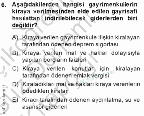 6. soru: Aşağıdakilerden hangisi gayrimenkullerin kiraya verilmesinden elde edilen gayrisafı hasılattan indirilebilecek giderl…