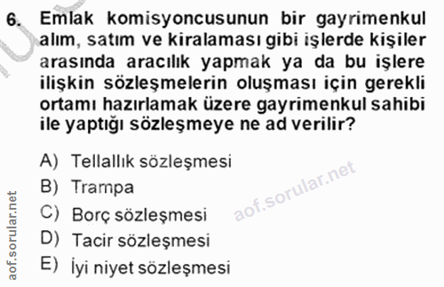 6. soru: Emlak komisyoncusunun bir gayrimenkul alım, satım ve kiralaması gibi işlerde kişiler arasında aracılık yapmak ya da b…