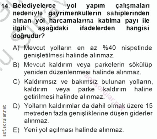 14. soru: Belediyelerce yol yapım çalışmaları nedeniyle gayrimenkullerin sahiplerinden alınan yol harcamalarına katılma payı il…