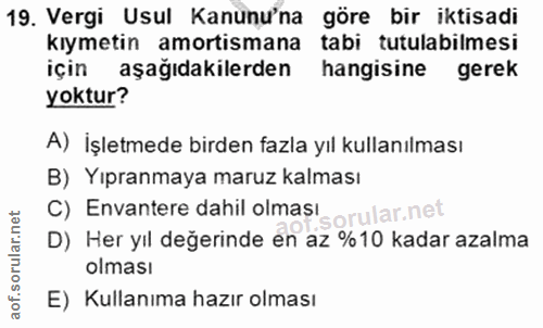 19. soru: Vergi Usul Kanunu'na göre bir iktisadi kıymetin amortismana tabi tutulabilmesi için aşağıdakilerden hangisine gerek y…
