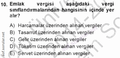 10. soru: Emlak vergisi aşağıdaki vergi sınıflandırmalarından hangisinin içinde yer alır? A) Harcamalar üzerinden alınan vergil…