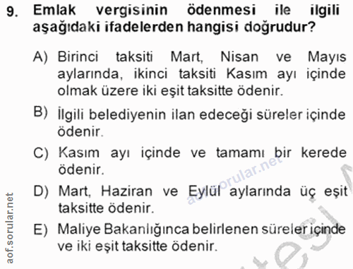 9. soru: Emlak vergisinin ödenmesi ile ilgili aşağıdaki ifadelerden hangisi doğrudur? A) Birinci taksiti Mart, Nisan ve Mayıs…
