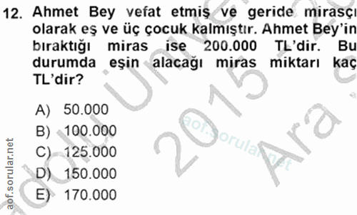 12. soru: Ahmet Bey vefat etmiş ve geride mirasçı olarak eş ve üç çocuk kalmıştır. Ahmet Bey'in bıraktığı miras ise 200.000 TL'…