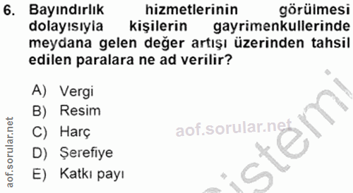 6. soru: Bayındırlık hizmetlerinin görülmesi dolayısıyia kişilerin gayrimenkullerinde meydana gelen değer artışı üzerinden tah…