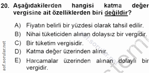 20. soru: Aşağıdakilerden hangisi katma değer vergisine ait özelliklerden biri değildir? A) Fiyatın belirli bir yüzdesi olarak…