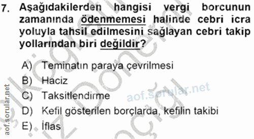 7. soru: Aşağıdakilerden hangisi vergi borcunun zamanında ödenmemesi halinde cebri icra yoluyla tahsil edilmesini sağlayan ceb…