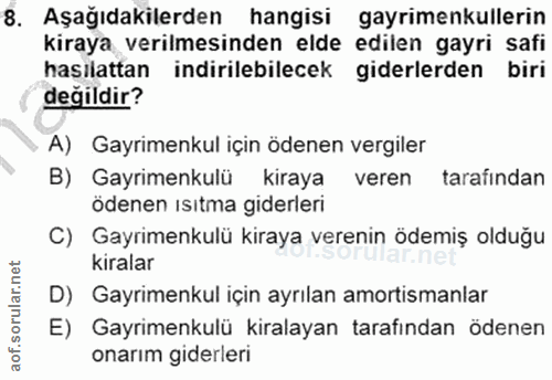 8. soru: Aşağıdakilerden hangisi gayrimenkullerin kiraya verilmesinden elde edilen gayri safi hasilattan indirilebilecek gider…