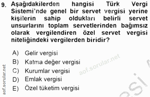 9. soru: Aşağıdakilerden hangisi Türk Vergi Sistemi'nde genel bir servet vergisi yerine kişilerin sahip oldukları belirli serv…