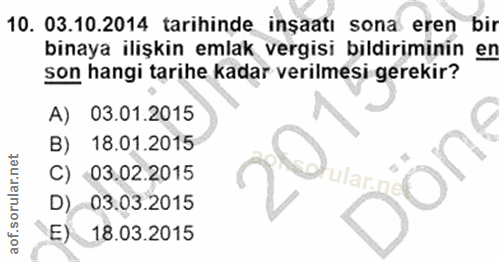 10. soru: 03.10.2014 tarihinde inșaatı sona eren bir binaya ilişkin emlak vergisi bildiriminin en son hangi tarihe kadar verilm…
