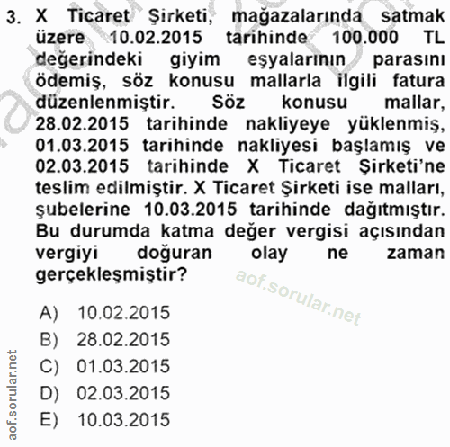 3. soru: X Ticaret Şirketi, mağazalarında satmak üzere 10.02.2015 tarihinde 100.000 TL değerindeki giyim eşyalarının/ parasını…
