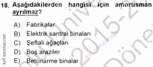 18. soru: Aşağıdakilerden hangisi için amortisman ayrılmaz? A) Fabrikalar B) Elektrik santral binaları C) Şeftali ağaçları D) B…