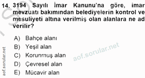 14. soru: 3194 Sayılı Imar Kanunu'na göre, imar mevzuatı bakımından belediyelerin kontrol ve mesuliyeti altına verilmiş olan al…