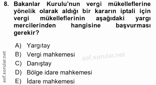 8. soru: Bakanlar Kurulu'nun vergi mükelleflerine yönelik olarak aldığı bir kararın iptali için vergi mükelleflerinin aşağıdak…