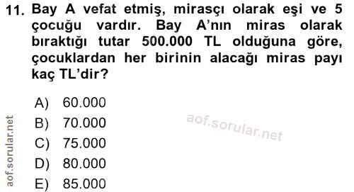 11. soru: Bay A vefat etmiş, mirasçı olarak eşi ve 5 çocuğu vardır. Bay A'nın miras olarak bıraktığı tutar 500.000 TL olduğuna…