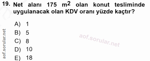 19. soru: Net alanı 175 m2 olan konut tesliminde uygulanacak olan KDV oranı yüzde kaçtır? A) 1 B) 5 C) 8 D) 10 E) 18