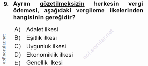9. soru: Ayrım gözetilmeksizin herkesin vergi ödemesi, aşağıdaki vergileme ilkelerinden hangisinin gereğidir? A) Adalet ilkesi…