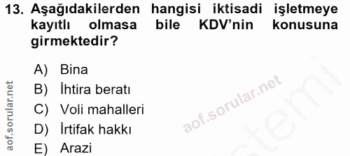 13. soru: Aşağıdakilerden hangisi iktisadi işletmeye kayıtlı olmasa bile KDV'nin konusuna girmektedir? A) Bina B) Ihtira beratı…