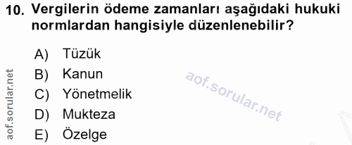 10. soru: Vergilerin ödeme zamanları aşağıdaki hukuki normlardan hangisiyle düzenlenebilir? A) Tüzük B) Kanun C) Yönetmelik D)…