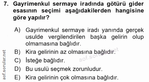 7. soru: Gayrimenkul sermaye iradında götürü gider esasının seçimi aşağıdakilerden hangisine göre yapılır? A) Gayrimenkul serm…
