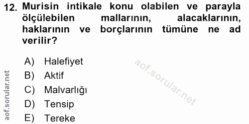 12. soru: Murisin intikale konu olabilen ve parayla olçülebilen mallarının, alacaklarının, haklarının ve borçlarının tümüne ne…