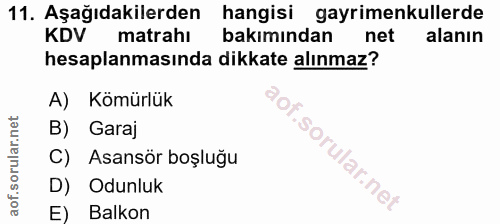11. soru: Aşağıdakilerden hangisi gayrimenkullerde KDV matrahı bakımından net alanın hesaplanmasında dikkate alınmaz? A) Kömürl…