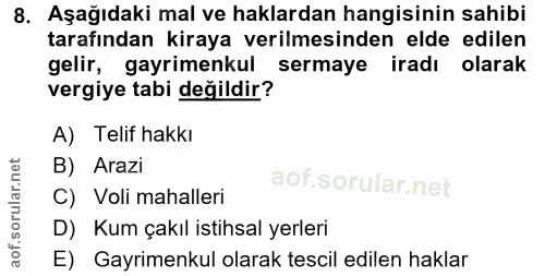 8. soru: Aşağıdaki mal ve haklardan hangisinin sahibi tarafından kiraya verilmesinden elde edilen gelir, gayrimenkul sermaye i…