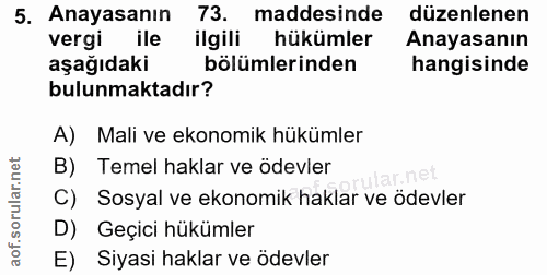 5. soru: Anayasanın 73. maddesinde düzenlenen vergi ile ilgili hükümler Anayasanın aşağıdaki bölümlerinden hangisinde bulunmak…
