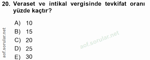 20. soru: Veraset ve intikal vergisinde tevkifat oranı yüzde kaçtır? A) 10 B) 15 C) 20 D) 25 E) 30