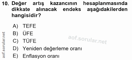 10. soru: Değer artış kazancının hesaplanmasında dikkate alınacak endeks aşağıdakilerden hangisidir? A) TEFE B) ÜFE C) TÜFE D)…
