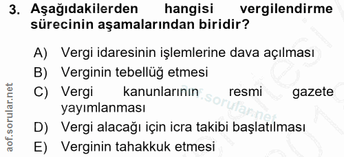 3. soru: Aşağıdakilerden hangisi vergilendirme sürecinin aşamalarından biridir? A) Vergi idaresinin işlemlerine dava açılması…
