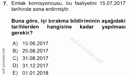 7. soru: Emlak komisyoncusu, bu faaliyetini 15.07.2017 tarihinde sona erdirmiştir. Buna göre, işi bırakma bildiriminin aşağıda…